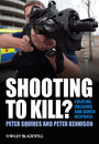 Shooting to Kill? - Policing, Firearms and Armed Response