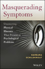Masquerading Symptoms - Uncovering Physical Illnesses That Present as Psychological Problems