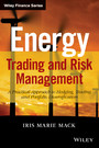 Energy Trading and Risk Management - A Practical Approach to Hedging, Trading and Portfolio Diversification