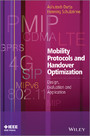 Mobility Protocols and Handover Optimization - Design, Evaluation and Application