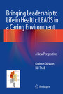 Bringing Leadership to Life in Health: LEADS in a Caring Environment - A New Perspective