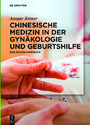 Chinesische Medizin in der Gynäkologie und Geburtshilfe - Das Praxishandbuch
