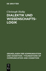 Dialektik und Wissenschaftslogik - Eine sprachphilosophisch-handlungstheoretische Analyse