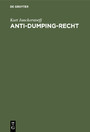 Anti-Dumping-Recht - Texte, Erläuterungen, Dokumentationen