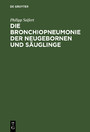 Die Bronchiopneumonie der Neugebornen und Säuglinge - Eine nosologisch-therapeutische Monographie