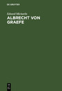 Albrecht von Graefe - Sein Leben und Wirken