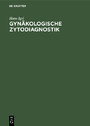 Gynäkologische Zytodiagnostik - Atlas und Leitfaden