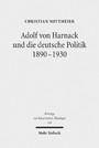Adolf von Harnack und die deutsche Politik 1890-1930 - Eine biographische Studie zum Verhältnis von Protestantismus, Wissenschaft und Politik