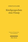 Kündigungsschutz ohne Prinzip - Der Weimarer Entwurf eines Arbeitsvertragsgesetzes und seine Bezüge zum heutigen Recht