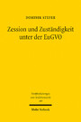 Zession und Zuständigkeit unter der EuGVO - Eine rechtsvergleichende Untersuchung der Auswirkungen von Abtretung und Legalzession auf die Bestimmung des nach Maßgabe der Brüssel Ia-VO zuständigen Gerichts