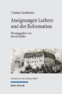 Aneignungen Luthers und der Reformation - Wissenschaftsgeschichtliche Beiträge zum 19.-21. Jahrhundert
