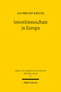 Investitionsschutz in Europa - Der Justizkonflikt zwischen EuGH und Schiedsgerichtsbarkeit