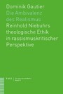 Die Ambivalenz des Realismus - Reinhold Niebuhrs theologische Ethik in rassismuskritischer Perspektive