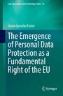 The Emergence of Personal Data Protection as a Fundamental Right of the EU