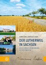 Der Lutherweg in Sachsen - Entdeckungen im Mutterland der Reformation