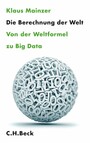 Die Berechnung der Welt - Von der Weltformel zu Big Data