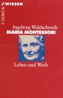 Maria Montessori - Leben und Werk