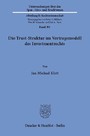 Die Trust-Struktur im Vertragsmodell des Investmentrechts.