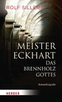 Meister Eckhart - Das Brennholz Gottes - Romanbiografie