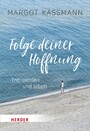 Folge deiner Hoffnung - Frei werden und leben