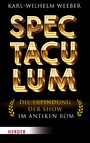 Spectaculum - Die Erfindung der Show im antiken Rom