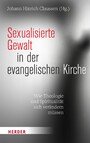 Sexualisierte Gewalt in der evangelischen Kirche - Wie Theologie und Spiritualität sich verändern müssen