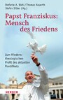 Papst Franziskus: Mensch des Friedens - Zum friedenstheologischen Profil des aktuellen Pontifikats