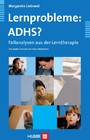 Lernprobleme: ADHS? - Fallanalysen aus der Lerntherapie