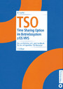 TSO - Time Sharing Option im Betriebssystem z/OS MVS. Das ausführliche Lehr- und Handbuch für den erfolgreichen TSO-Benutzer