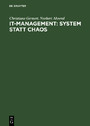 IT-Management: System statt Chaos - Ein praxisorientiertes Vorgehensmodell