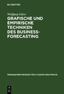 Grafische und empirische Techniken des Business-Forecasting - Lehr- und Übungsbuch für Betriebswirte und Wirtschaftsinformatiker