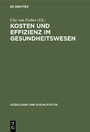 Kosten und Effizienz im Gesundheitswesen - Gedenkschrift für Ulrich Geißler