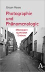Fotografie und Phänomenologie - Mikrologien räumlichen Erlebens