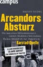 Arcandors Absturz - Wie man einen Milliardenkonzern ruiniert: Madeleine Schickedanz, Thomas Middelhoff, Sal. Oppenheim und KarstadtQuelle