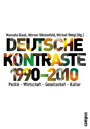 Deutsche Kontraste 1990-2010 - Politik - Wirtschaft - Gesellschaft - Kultur