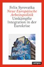 Neue Europäische Arbeitspolitik - Umkämpfte Integration in der Eurokrise
