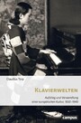 Klavierwelten - Aufstieg und Verwandlung einer europäischen Kultur, 1830-1940