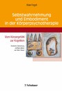 Selbstwahrnehmung und Embodiment in der Körperpsychotherapie - Vom Körpergefühl zur Kognition - Deutsche Übersetzung und Bearbeitung von Helmi Boese
