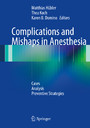 Complications and Mishaps in Anesthesia - Cases - Analysis - Preventive Strategies