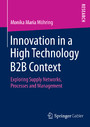 Innovation in a High Technology B2B Context - Exploring Supply Networks, Processes and Management