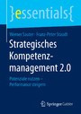 Strategisches Kompetenzmanagement 2.0 - Potenziale nutzen - Performance steigern