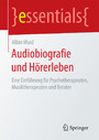 Audiobiografie und Hörerleben - Eine Einführung für Psychotherapeuten, Musiktherapeuten und Berater