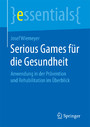 Serious Games für die Gesundheit - Anwendung in der Prävention und Rehabilitation im Überblick