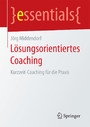 Lösungsorientiertes Coaching - Kurzzeit-Coaching für die Praxis