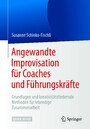 Angewandte Improvisation für Coaches und Führungskräfte - Grundlagen und kreativitätsfördernde Methoden für lebendige Zusammenarbeit