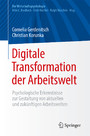 Digitale Transformation der Arbeitswelt - Psychologische Erkenntnisse zur Gestaltung von aktuellen und zukünftigen Arbeitswelten