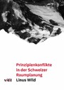 Prinzipienkonflikte in der Schweizer Raumplanung