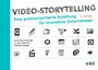 Video-Storytelling - Eine praxisorientierte Anleitung für innovative Unternehmen