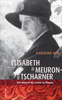 Elisabeth de Meuron von Tscharner (1882-1980) - Der Wunsch der Löwin zu fliegen