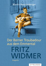 Fritz Widmer - Der Berner Troubadour aus dem Emmental